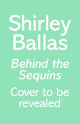 Behind the Sequins : My Life