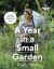 Gardeners' World: a Year in a Small Garden : Creating a Beautiful Garden in Any Space