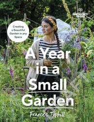 Gardeners' World: a Year in a Small Garden : Creating a Beautiful Garden in Any Space