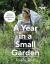 Gardeners' World: a Year in a Small Garden : Creating a Beautiful Garden in Any Space
