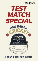 Test Match Special: How to Read Cricket : Everything You Need to Know about the Greatest Game in the World