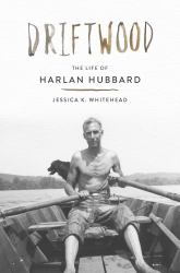 Driftwood : The Life of Harlan Hubbard