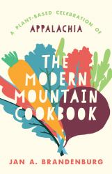 The Modern Mountain Cookbook : A Plant-Based Celebration of Appalachia