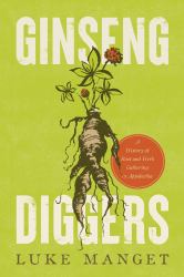 Ginseng Diggers : A History of Root and Herb Gathering in Appalachia