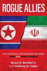 Rogue Allies : The Strategic Partnership Between Iran and North Korea