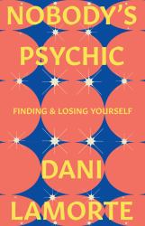 Nobody's Psychic : Finding & Losing Yourself
