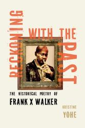 Reckoning with the Past : The Historical Poetry of Frank X Walker