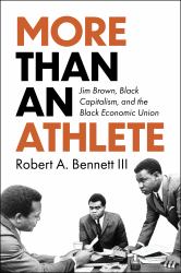 More Than an Athlete : Jim Brown, Black Capitalism, and the Black Economic Union