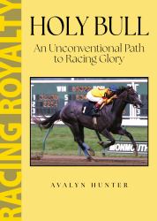 Holy Bull : An Unconventional Path to Racing Glory