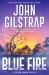 Blue Fire : A Riveting New Thriller