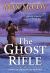 The Ghost Rifle : A Novel of America's Last Frontier