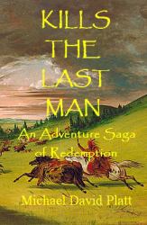 Kills the Last Man : An Adventure Saga of Redemption