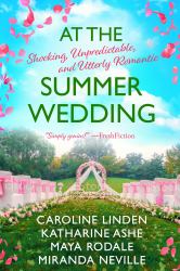 At the Summer Wedding : Shocking, Unpredictable, and Utterly Romantic