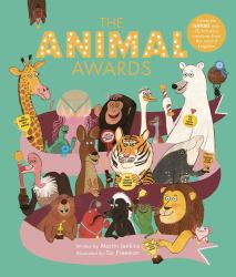 The Animal Awards : Celebrate NATURE with 50 Fabulous Creatures from the Animal Kingdom