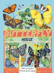 The Butterfly House : Step Inside to Discover over 100 Species of Nature's Most Beautiful Insects