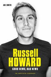 Russell Howard: the Good News, Bad News : The Biography