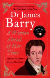 Dr James Barry : A Woman Ahead of Her Time
