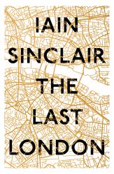 The Last London : True Fictions from an Unreal City