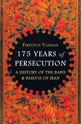 175 Years of Persecution : A History of the Babis and Baha'Is of Iran