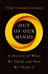 Out of Our Minds : What We Think and How We Came to Think It