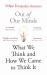 Out of Our Minds : What We Think and How We Came to Think It