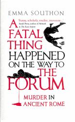A Fatal Thing Happened on the Way to the Forum : Murder in Ancient Rome