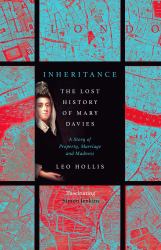 Inheritance: the Tragedy of Mary Davies : Property and Madness in Eighteenth-Century London