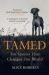 Tamed : Ten Species That Changed Our World