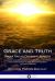Grace and Truth; under Twelve Different Aspects : Christian Lessons on Being Born Again, the Holy Spirit, God?s Forgiveness of Sins, and How to Serve the Lord in Heaven