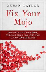 Fix Your Mojo : How to Balance Your Body, Find Your Zen, and Add Some Spice to Your Love Life Again