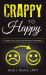 Crappy to Happy : A Practical Guide for Finding Happiness