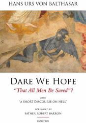 Dare We Hope That All Men Be Saved? : With a Short Discourse on Hell 2nd Edition