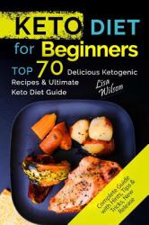 Keto Diet for Beginners : TOP 70 Delicious Ketogenic Recipes and Ultimate Keto Diet Guide
