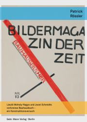Bildermagazin der Zeit : Laszlo Moholy-Nagys und Joost Schmidts Verlorenes Bauhausbuch - ein Konstruktionsversuch