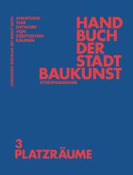 Handbuch der Stadtbaukunst : Studienausgabe Band 3: Platzräume
