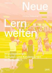 Neue Lernwelten : Impulsgebende Schulen und Kindergärten In Österreich