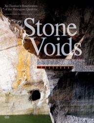 Stone Voids : Xu Tiantian's Reactivation of the Huangyan Quarries