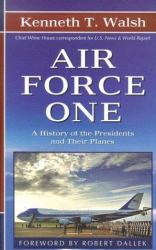 Air Force One : A History of the Presidents and Their Planes