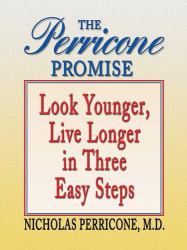 The Perricone Promise : Look Younger, Live Longer in Three Easy Steps