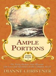 Ample Portions : The Young Buckeye State Blossoms with Love and Adventure in This Complete Novel