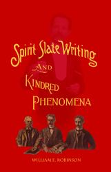 Spirit Slate Writing and Kindred Phenomena