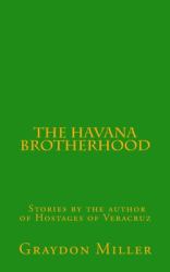 The Havana Brotherhood : Stories by the Author of Hostages of Veracruz