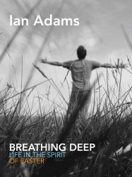 Breathe Deep : 40 Invitations to Live in the Spirit of the Resurrection