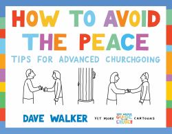 How to Avoid the Peace : Tips for Advanced Churchgoing