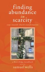 Finding Abundance in Scarcity : Steps Towards Church Transformation a HeartEdge Handbook