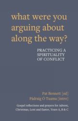 What Were You Arguing about along the Way? : Gospel Reflections for Advent, Christmas, Lent and Easter