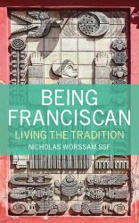 Being Franciscan : Living the Tradition