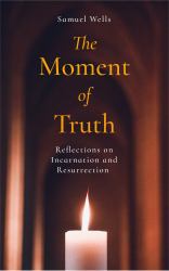 The Moment of Truth : Reflections on Incarnation and Resurrection