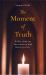 The Moment of Truth : Reflections on Incarnation and Resurrection
