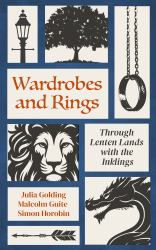Wardrobes and Rings : Through Lenten Lands with the Inklings